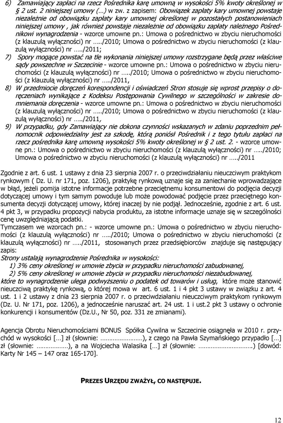 obowiązku zapłaty należnego Pośrednikowi wynagrodzenia - wzorce umowne pn.: Umowa o pośrednictwo w zbyciu nieruchomości (z klauzulą wyłączności) nr.