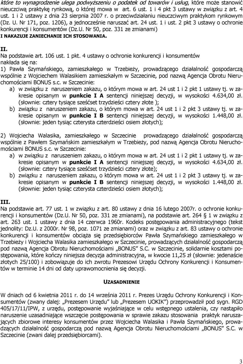 2 pkt 3 ustawy o ochronie konkurencji i konsumentów (Dz.U. Nr 50, poz. 331 ze zmianami) I NAKAZUJE ZANIECHANIE ICH STOSOWANIA. II. Na podstawie art. 106 ust. 1 pkt.