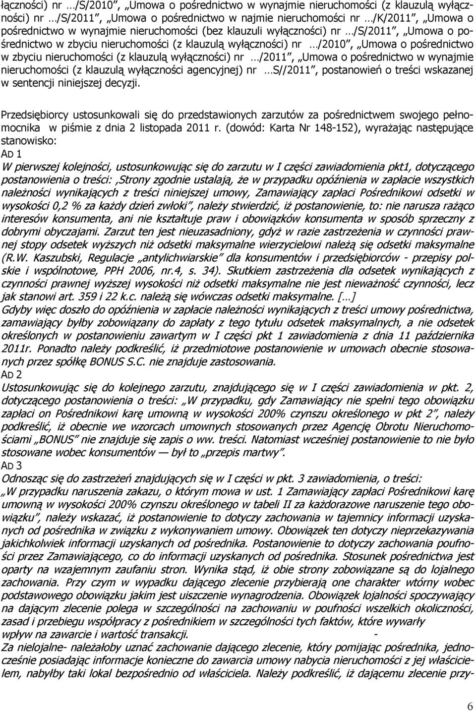 wyłączności) nr /2011, Umowa o pośrednictwo w wynajmie nieruchomości (z klauzulą wyłączności agencyjnej) nr S//2011, postanowień o treści wskazanej w sentencji niniejszej decyzji.