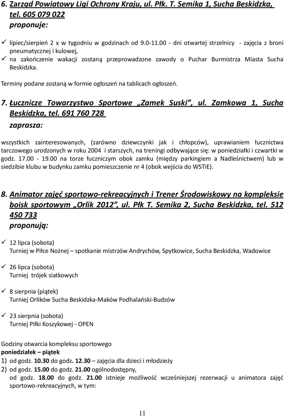 Terminy podane zostaną w formie ogłoszeń na tablicach ogłoszeń. 7. Łucznicze Towarzystwo Sportowe Zamek Suski, ul. Zamkowa 1, Sucha Beskidzka, tel.