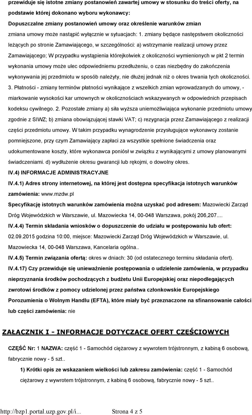 zmiany będące następstwem okoliczności leżących po stronie Zamawiającego, w szczególności: a) wstrzymanie realizacji umowy przez Zamawiającego; W przypadku wystąpienia którejkolwiek z okoliczności