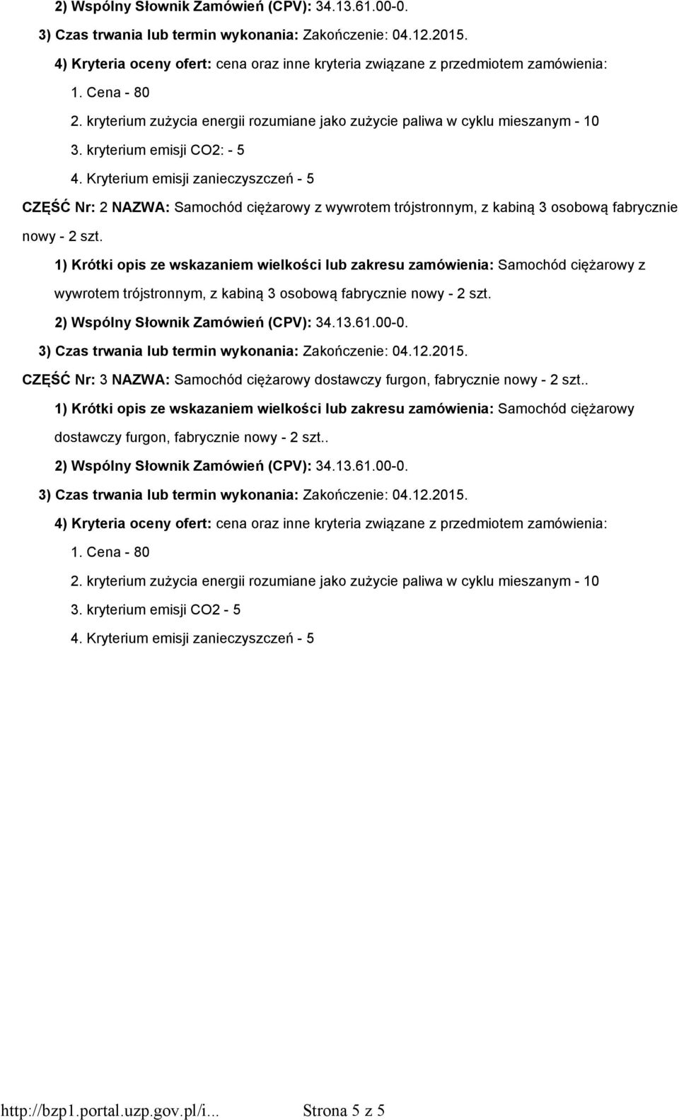 Kryterium emisji zanieczyszczeń - 5 CZĘŚĆ Nr: 2 NAZWA: Samochód ciężarowy z wywrotem trójstronnym, z kabiną 3 osobową fabrycznie nowy - 2 szt.