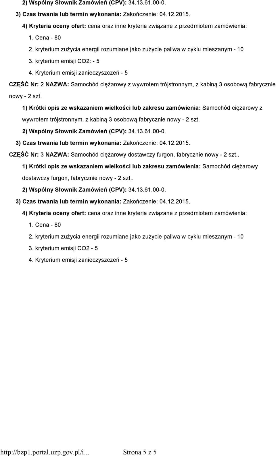 Kryterium emisji zanieczyszczeń - 5 CZĘŚĆ Nr: 2 NAZWA: Samochód ciężarowy z wywrotem trójstronnym, z kabiną 3 osobową fabrycznie nowy - 2 szt.