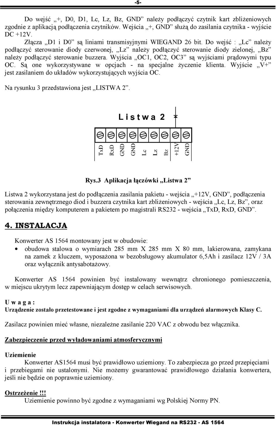 Do wejść : Lc należy podłączyć sterowanie diody czerwonej, Lz należy podłączyć sterowanie diody zielonej, Bz należy podłączyć sterowanie buzzera. Wyjścia OC1, OC2, OC3 są wyjściami prądowymi typu OC.