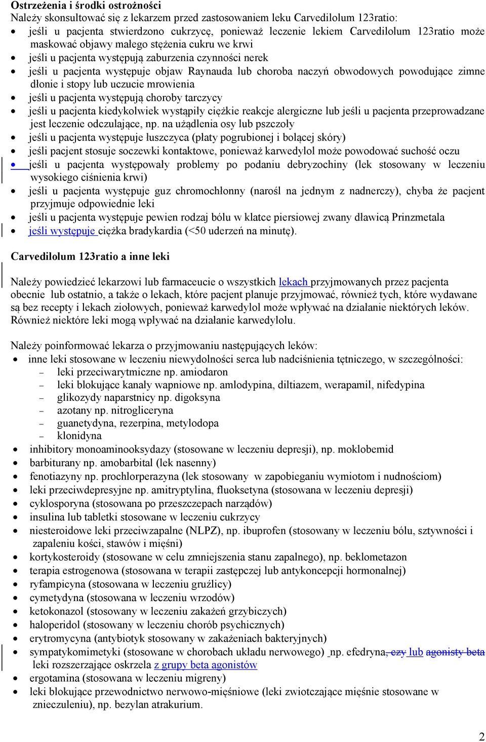 zimne dłonie i stopy lub uczucie mrowienia jeśli u pacjenta występują choroby tarczycy jeśli u pacjenta kiedykolwiek wystąpiły ciężkie reakcje alergiczne lub jeśli u pacjenta przeprowadzane jest