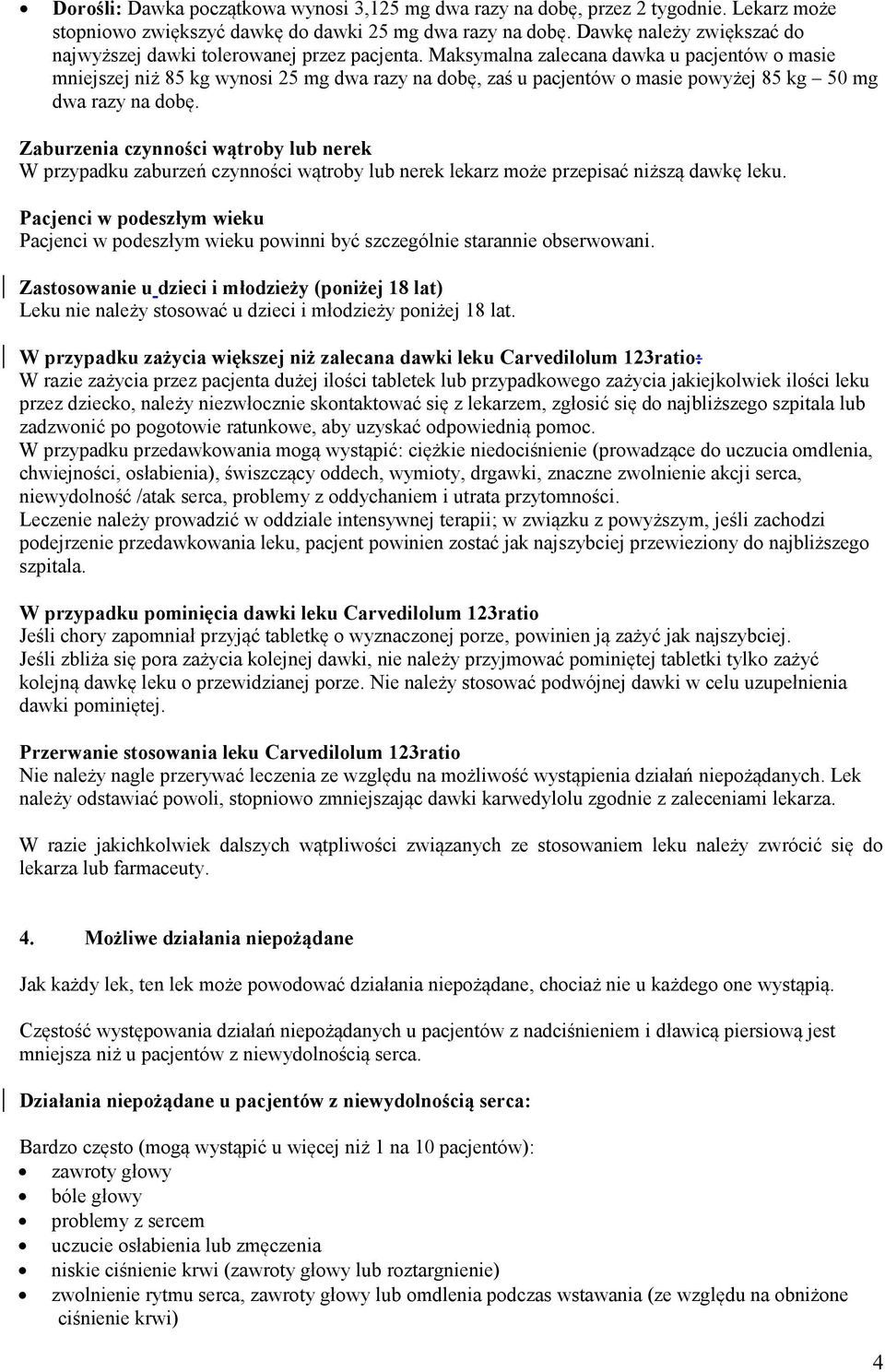 Maksymalna zalecana dawka u pacjentów o masie mniejszej niż 85 kg wynosi 25 mg dwa razy na dobę, zaś u pacjentów o masie powyżej 85 kg 50 mg dwa razy na dobę.