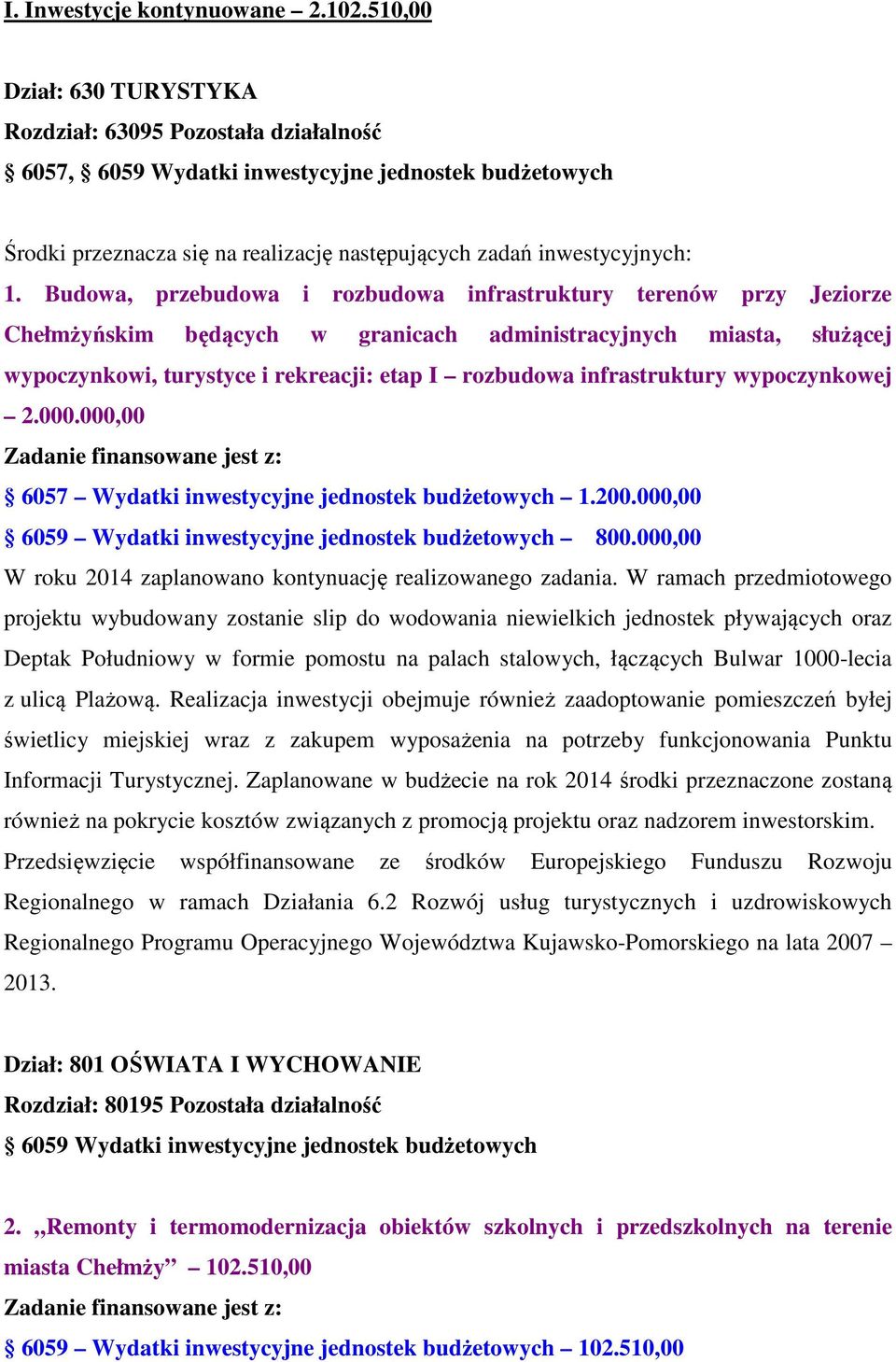 Budowa, przebudowa i rozbudowa infrastruktury terenów przy Jeziorze Chełmżyńskim będących w granicach administracyjnych miasta, służącej wypoczynkowi, turystyce i rekreacji: etap I rozbudowa