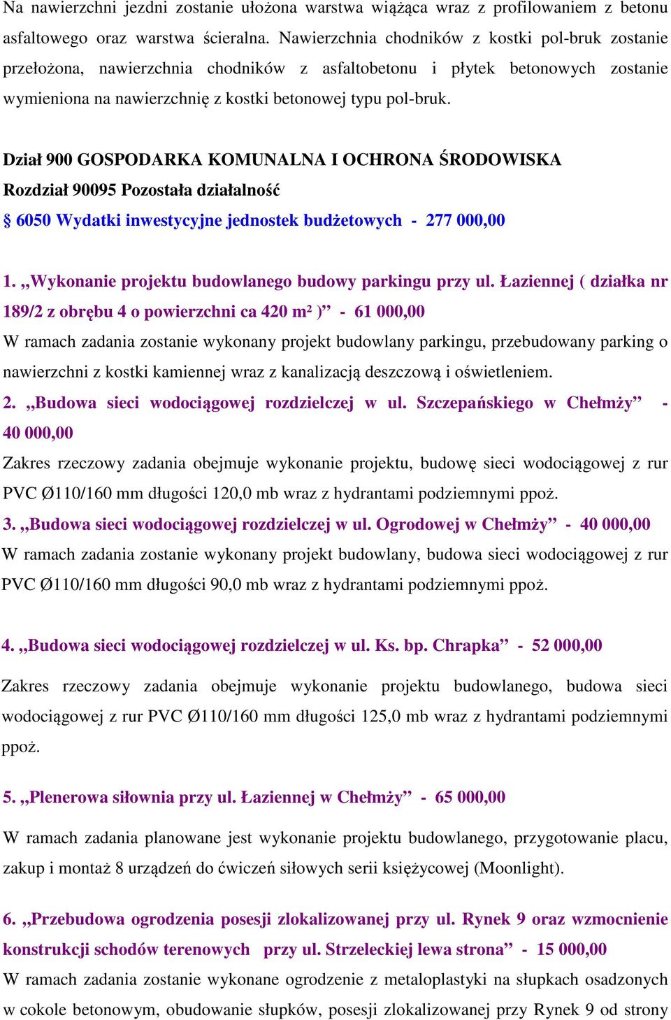 Dział 900 GOSPODARKA KOMUNALNA I OCHRONA ŚRODOWISKA Rozdział 90095 Pozostała działalność 6050 Wydatki inwestycyjne jednostek budżetowych - 277 000,00 1.