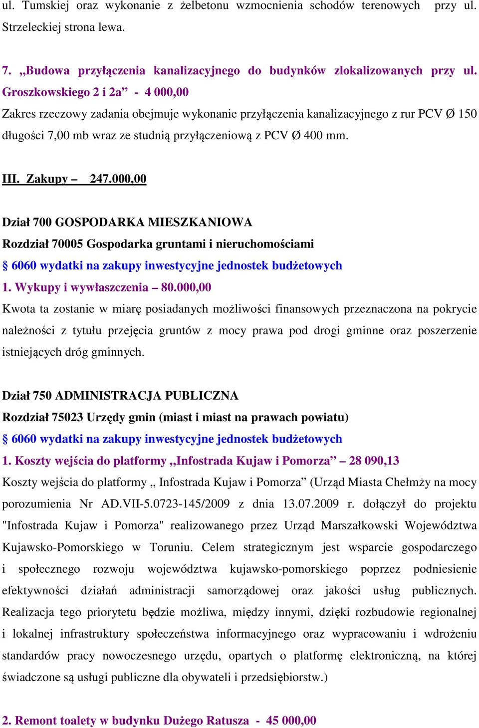 Zakupy 247.000,00 Dział 700 GOSPODARKA MIESZKANIOWA Rozdział 70005 Gospodarka gruntami i nieruchomościami 6060 wydatki na zakupy inwestycyjne jednostek budżetowych 1. Wykupy i wywłaszczenia 80.