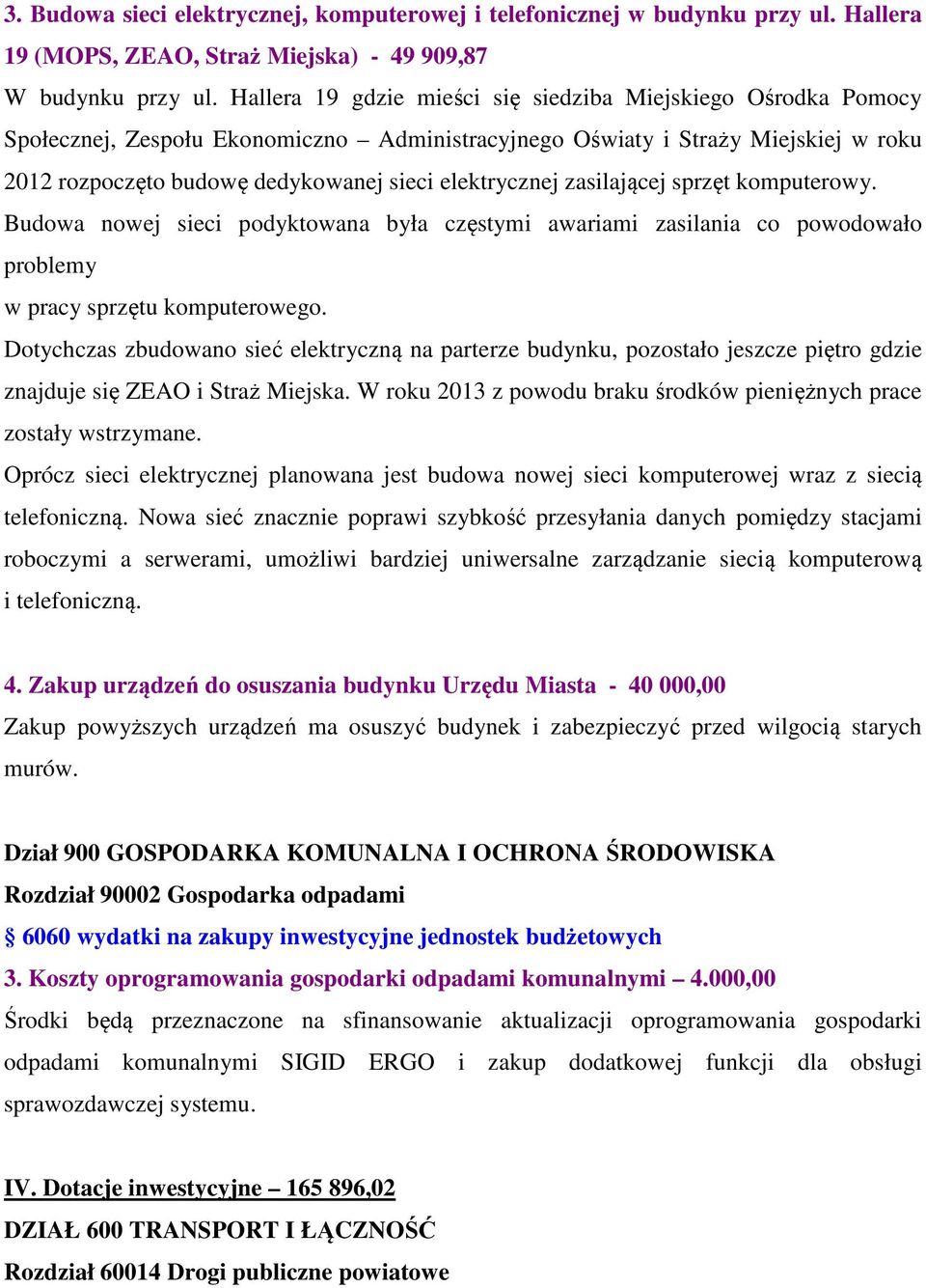 elektrycznej zasilającej sprzęt komputerowy. Budowa nowej sieci podyktowana była częstymi awariami zasilania co powodowało problemy w pracy sprzętu komputerowego.