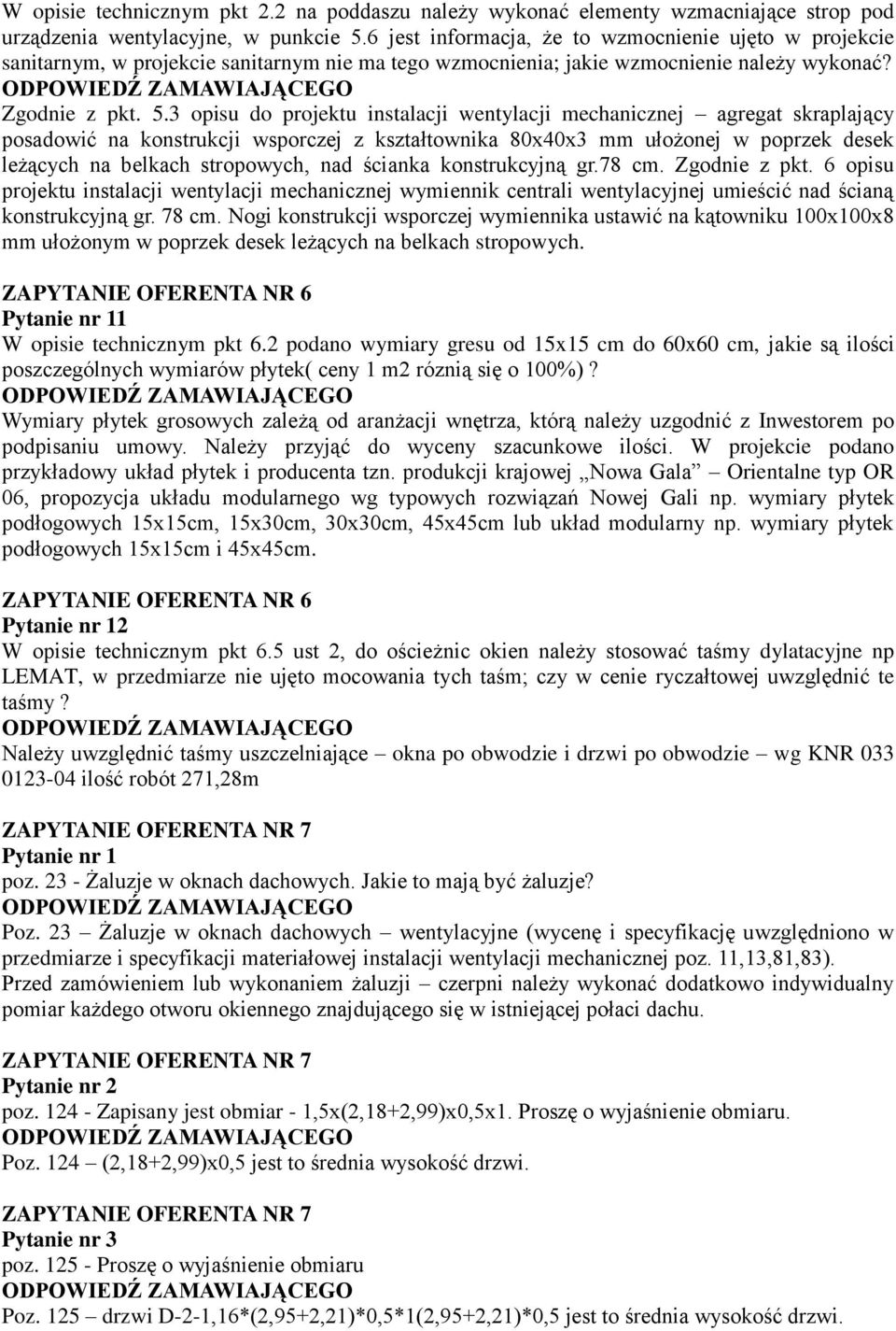 3 opisu do projektu instalacji wentylacji mechanicznej agregat skraplający posadowić na konstrukcji wsporczej z kształtownika 80x40x3 mm ułożonej w poprzek desek leżących na belkach stropowych, nad