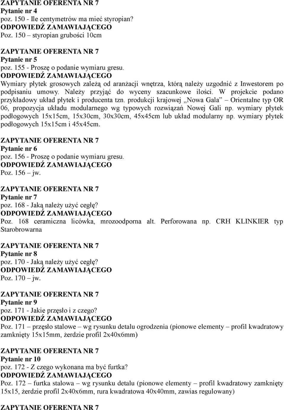 W projekcie podano przykładowy układ płytek i producenta tzn. produkcji krajowej Nowa Gala Orientalne typ OR 06, propozycja układu modularnego wg typowych rozwiązań Nowej Gali np.