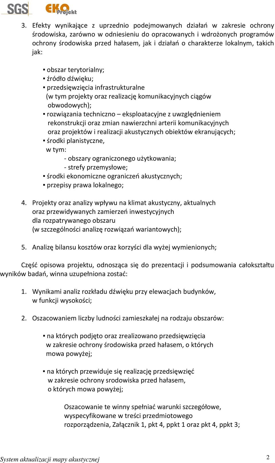 eksploatacyjne z uwzględnieniem rekonstrukcji oraz zmian nawierzchni arterii komunikacyjnych oraz projektów i realizacji akustycznych obiektów ekranujących; środki planistyczne, w tym: - obszary