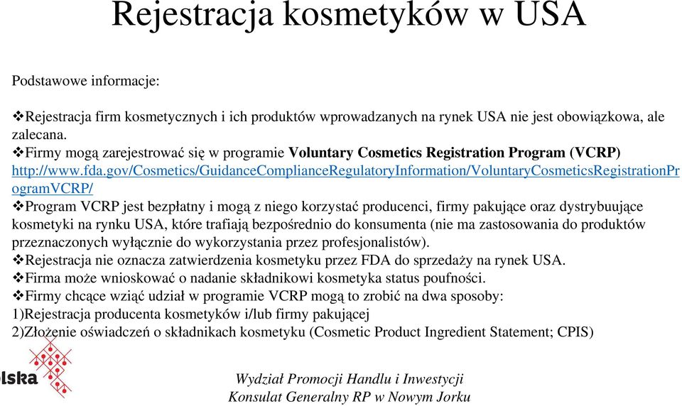 gov/cosmetics/guidancecomplianceregulatoryinformation/voluntarycosmeticsregistrationpr ogramvcrp/ Program VCRP jest bezpłatny i mogą z niego korzystać producenci, firmy pakujące oraz dystrybuujące