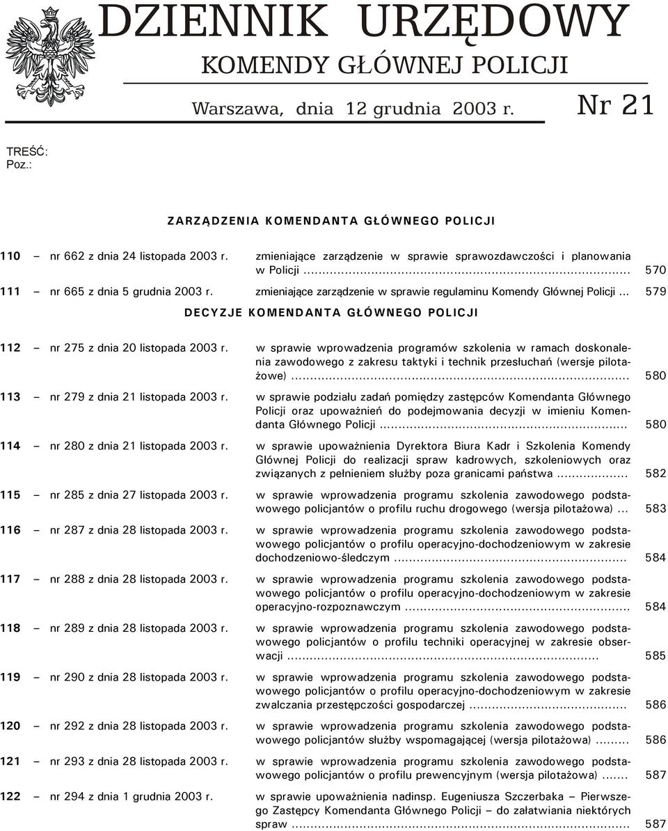 .. 579 DECYZJE KOMENDANTA GŁÓWNEGO POLICJI 112 nr 275 z dnia 20 listopada 2003 r.