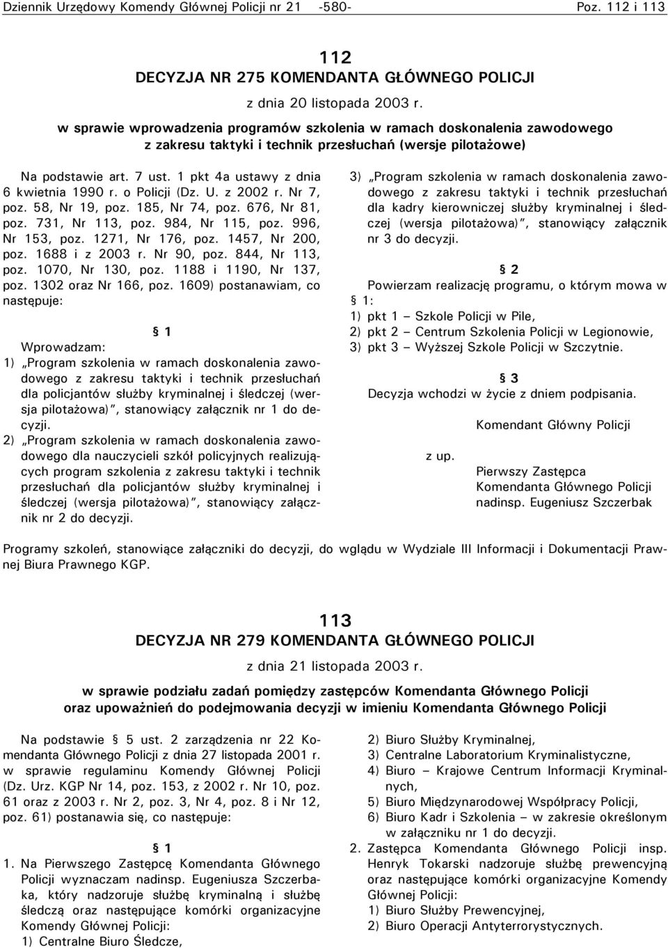 1 pkt 4a ustawy z dnia 6 kwietnia 1990 r. o Policji (Dz. U. z 2002 r. Nr 7, poz. 58, Nr 19, poz. 185, Nr 74, poz. 676, Nr 81, poz. 731, Nr 113, poz. 984, Nr 115, poz. 996, Nr 153, poz.