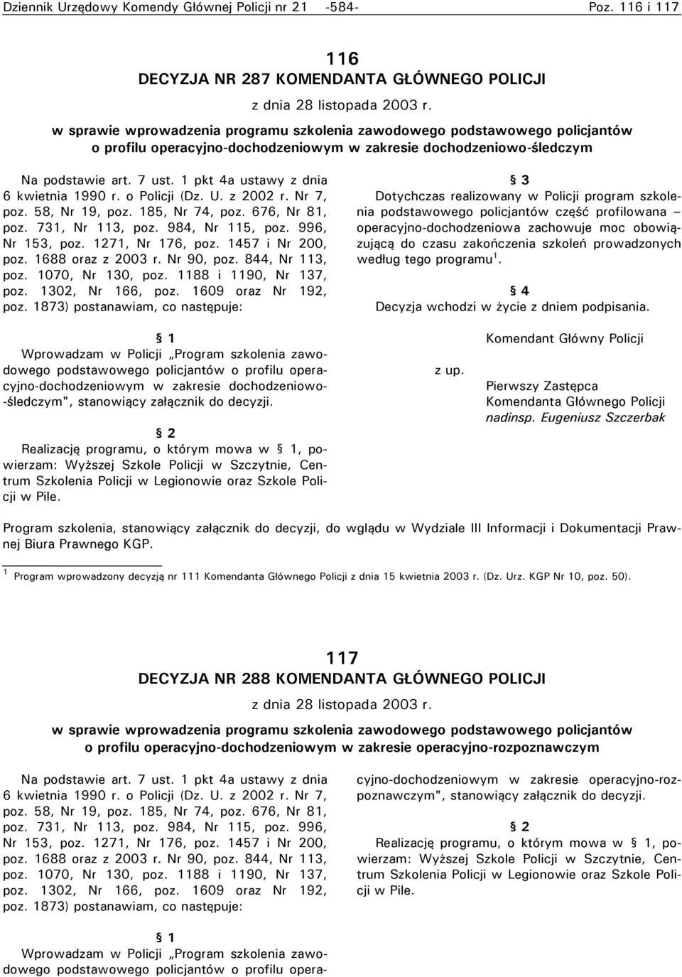 1 pkt 4a ustawy z dnia 6 kwietnia 1990 r. o Policji (Dz. U. z 2002 r. Nr 7, poz. 58, Nr 19, poz. 185, Nr 74, poz. 676, Nr 81, poz. 731, Nr 113, poz. 984, Nr 115, poz. 996, Nr 153, poz.