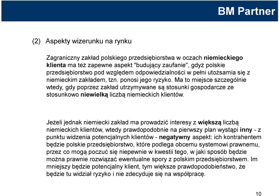 Ma to miejsce szczególnie wtedy, gdy poprzez zakład utrzymywane są stosunki gospodarcze ze stosunkowo niewielką liczbą niemieckich klientów.