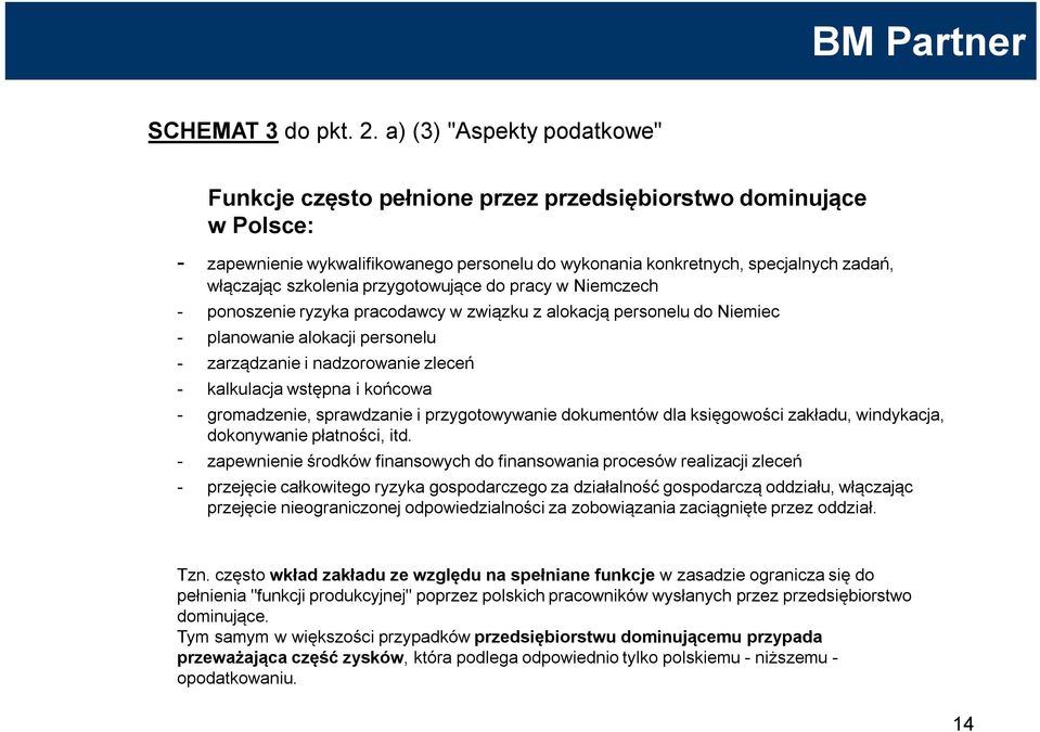 szkolenia przygotowujące do pracy w Niemczech - ponoszenie ryzyka pracodawcy w związku z alokacją personelu do Niemiec - planowanie alokacji personelu - zarządzanie i nadzorowanie zleceń - kalkulacja