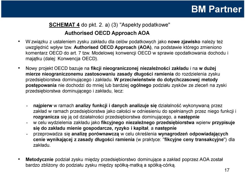 Nowy projekt OECD bazuje na fikcji nieograniczonej niezależności zakładu i na w dużej mierze nieograniczonemu zastosowaniu zasady długości ramienia do rozdzielenia zysku przedsiębiorstwa dominującego