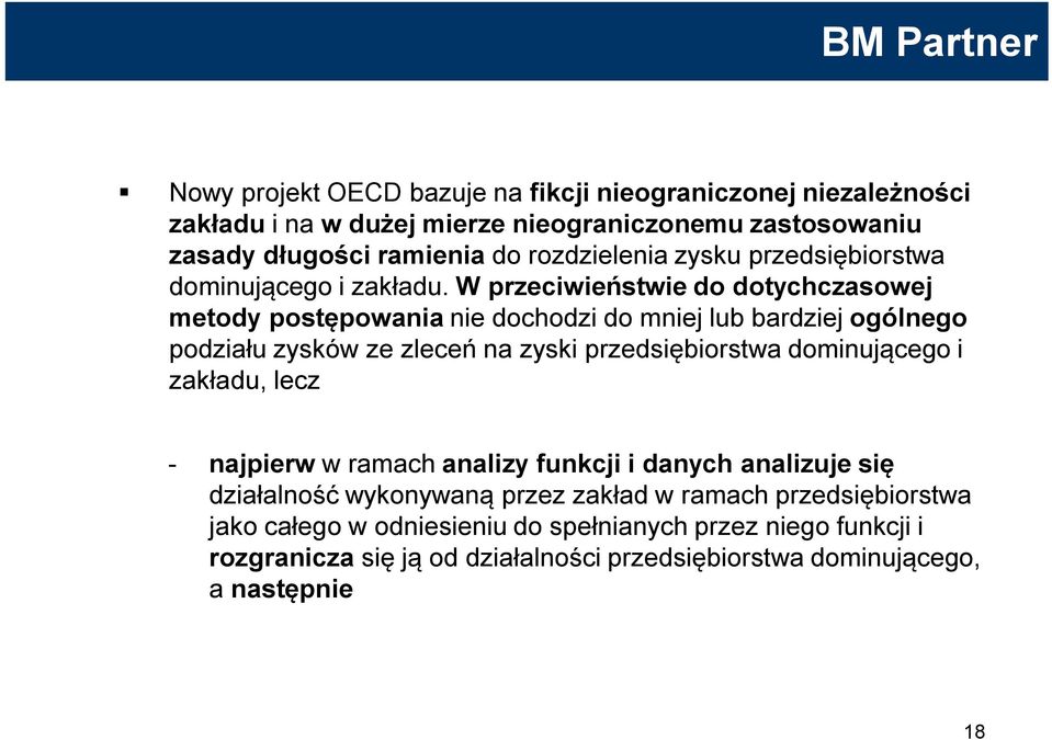 W przeciwieństwie do dotychczasowej metody postępowania nie dochodzi do mniej lub bardziej ogólnego podziału zysków ze zleceń na zyski przedsiębiorstwa