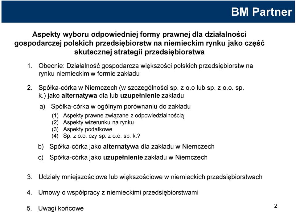 ) jako alternatywa dla lub uzupełnienie zakładu a) Spółka-córka w ogólnym porównaniu do zakładu (1) Aspekty prawne związane z odpowiedzialnością (2) Aspekty wizerunku na rynku (3) Aspekty podatkowe