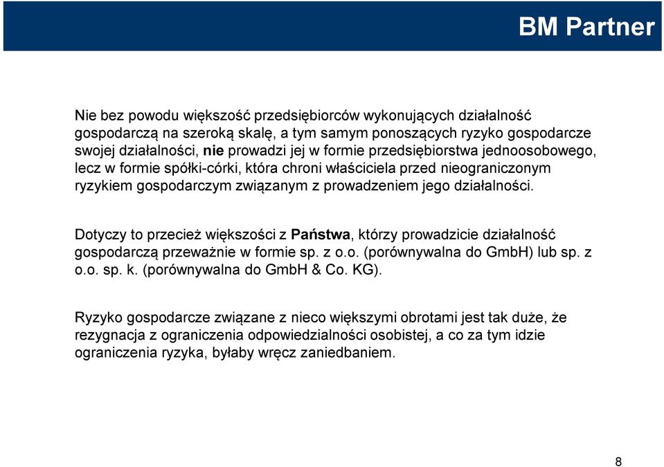 Dotyczy to przecież większości z Państwa, którzy prowadzicie działalność gospodarczą przeważnie w formie sp. z o.o. (porównywalna do GmbH) lub sp. z o.o. sp. k. (porównywalna do GmbH & Co.