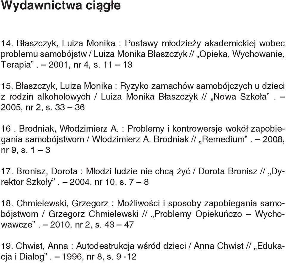 : Problemy i kontrowersje wokół zapobiegania samobójstwom / Włodzimierz A. Brodniak // Remedium. 2008, nr 9, s. 1 3 17.
