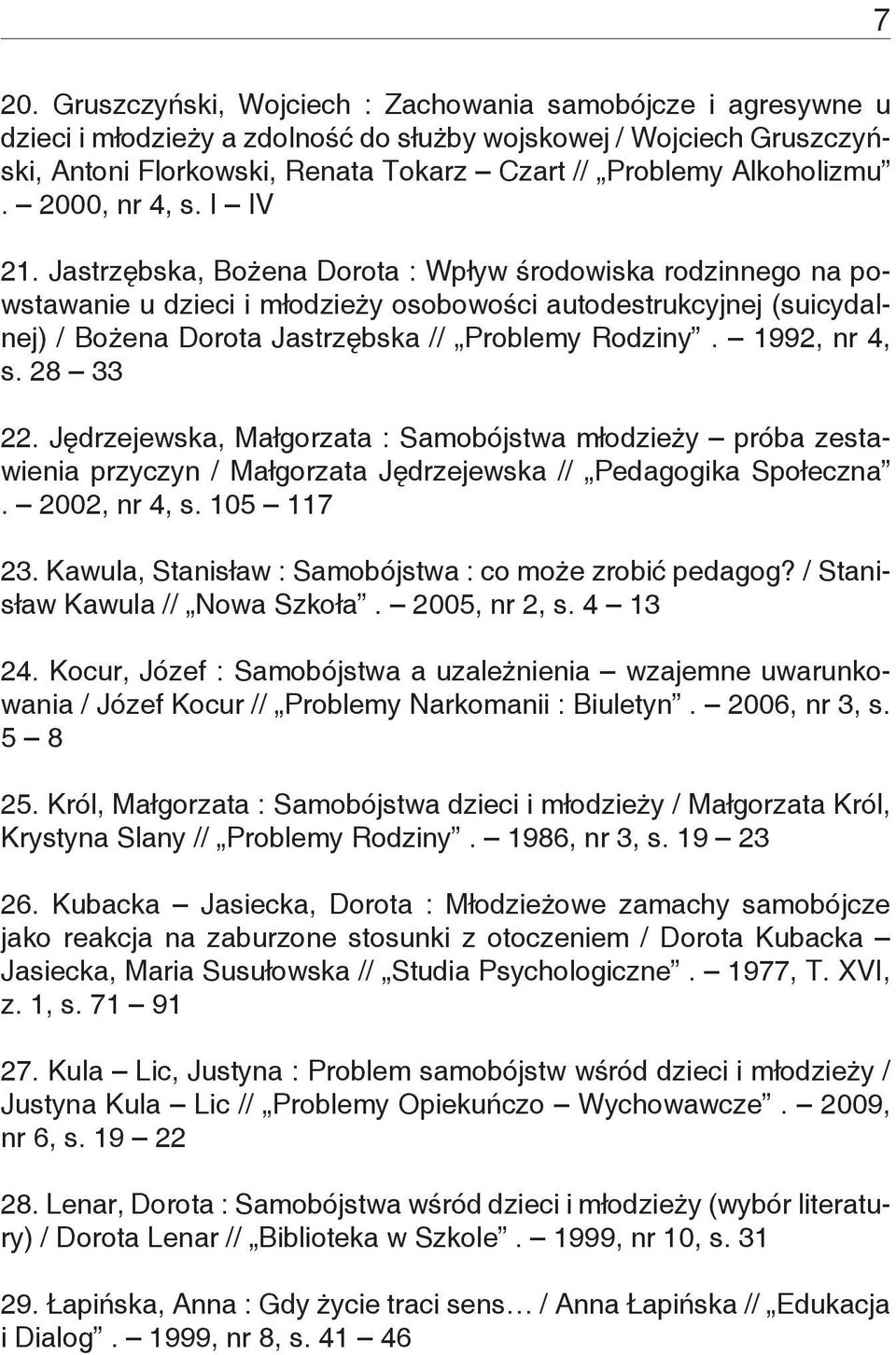 Jastrzębska, Bożena Dorota : Wpływ środowiska rodzinnego na powstawanie u dzieci i młodzieży osobowości autodestrukcyjnej (suicydalnej) / Bożena Dorota Jastrzębska // Problemy Rodziny. 1992, nr 4, s.