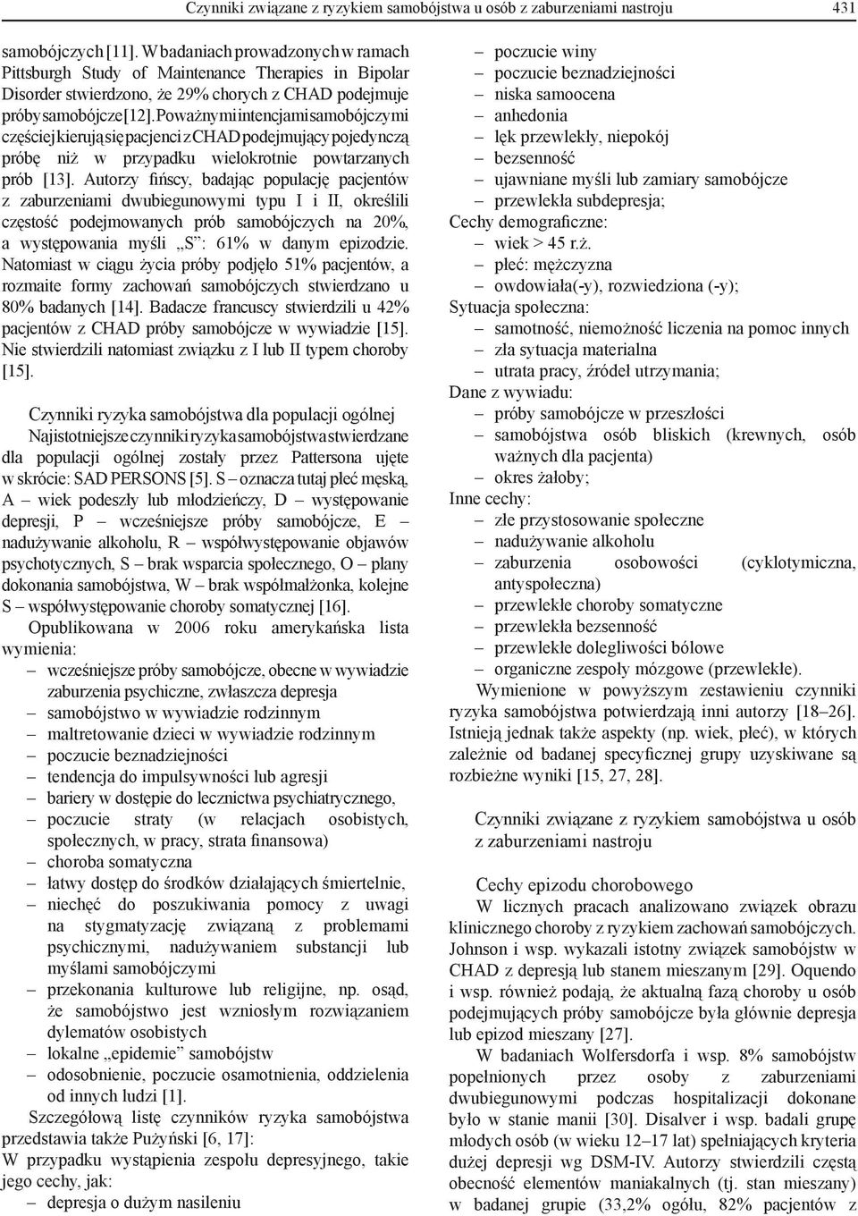 Poważnymi intencjami samobójczymi częściej kierują się pacjenci z CHAD podejmujący pojedynczą próbę niż w przypadku wielokrotnie powtarzanych prób [13].