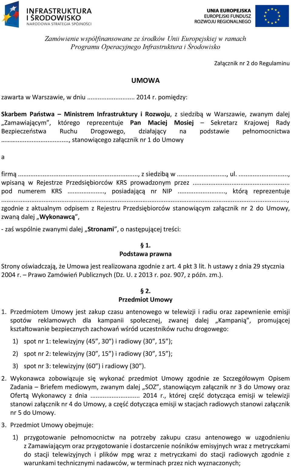 Rady Bezpieczeństwa Ruchu Drogowego, działający na podstawie pełnomocnictwa..., stanowiącego załącznik nr 1 do Umowy a firmą..., z siedzibą w..., ul.