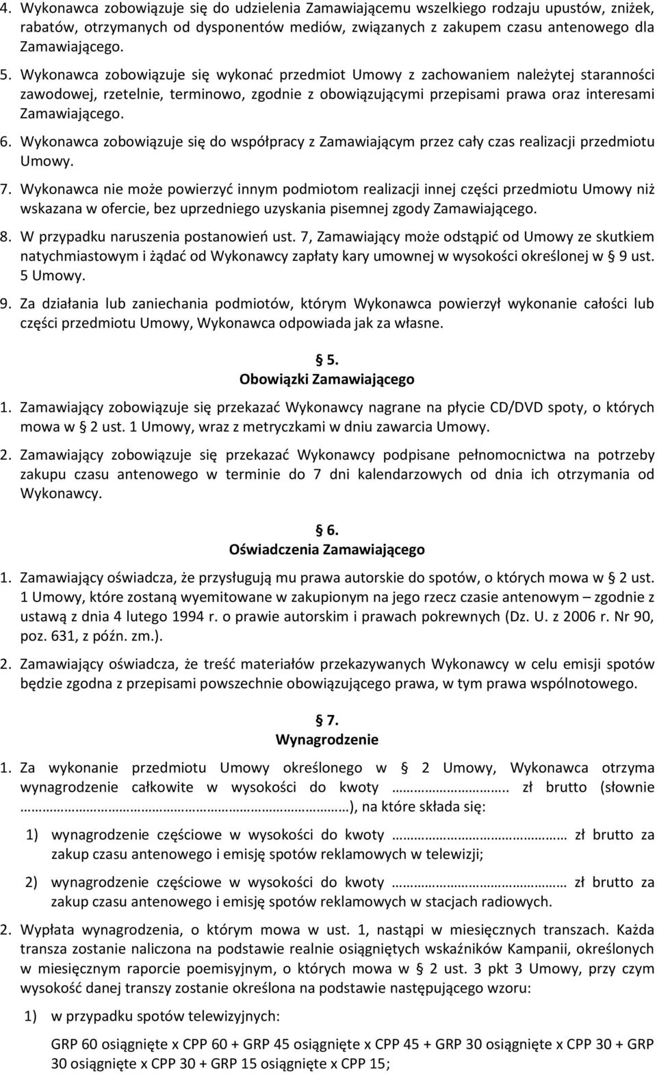 Wykonawca zobowiązuje się do współpracy z Zamawiającym przez cały czas realizacji przedmiotu Umowy. 7.