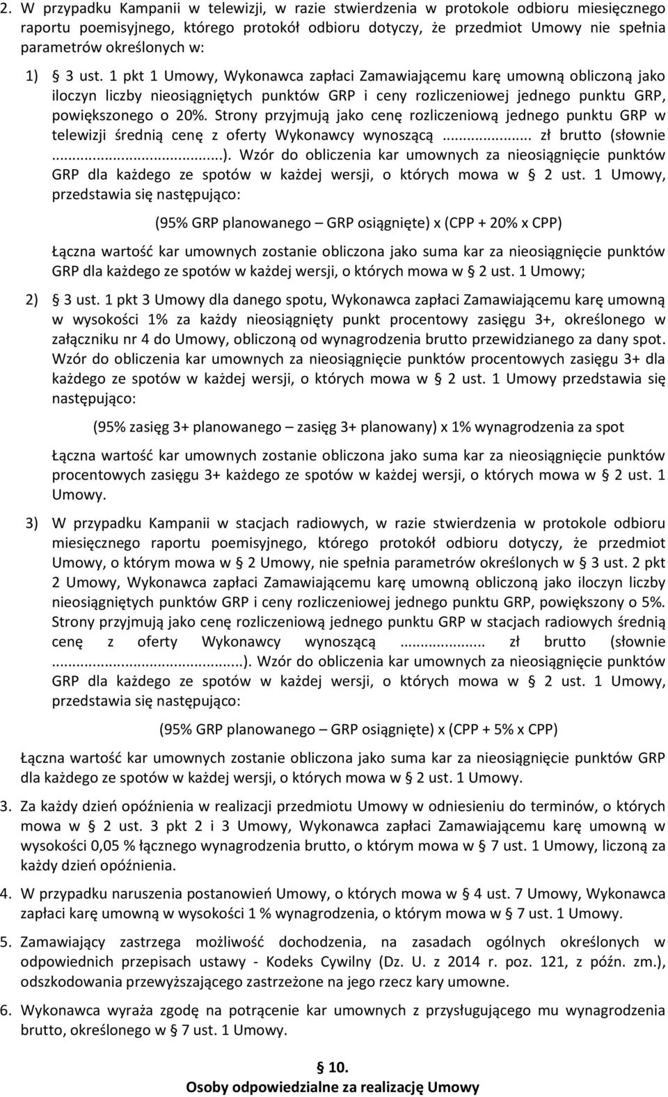 1 pkt 1 Umowy, Wykonawca zapłaci Zamawiającemu karę umowną obliczoną jako iloczyn liczby nieosiągniętych punktów GRP i ceny rozliczeniowej jednego punktu GRP, powiększonego o 20%.