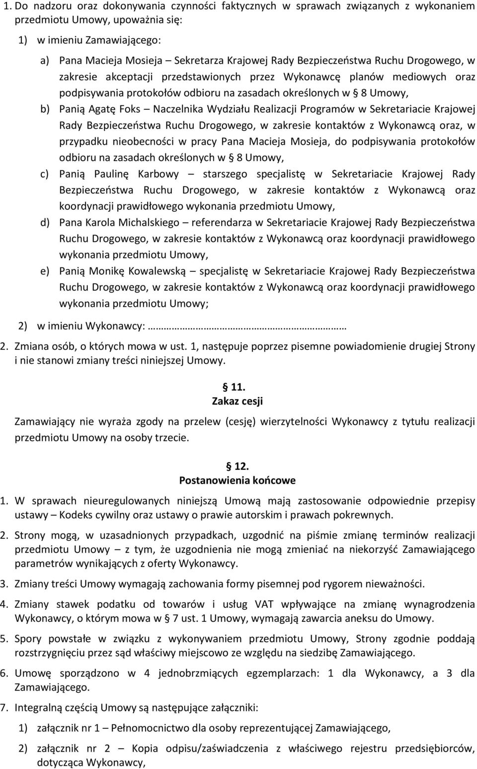 Naczelnika Wydziału Realizacji Programów w Sekretariacie Krajowej Rady Bezpieczeństwa Ruchu Drogowego, w zakresie kontaktów z Wykonawcą oraz, w przypadku nieobecności w pracy Pana Macieja Mosieja, do