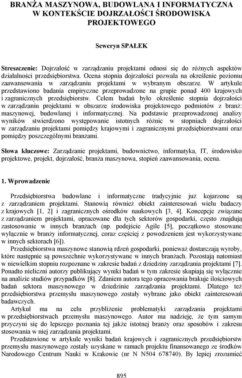 W artykule przedstawiono badania empiryczne przeprowadzone na grupie ponad 400 krajowych i zagranicznych przedsiębiorstw.
