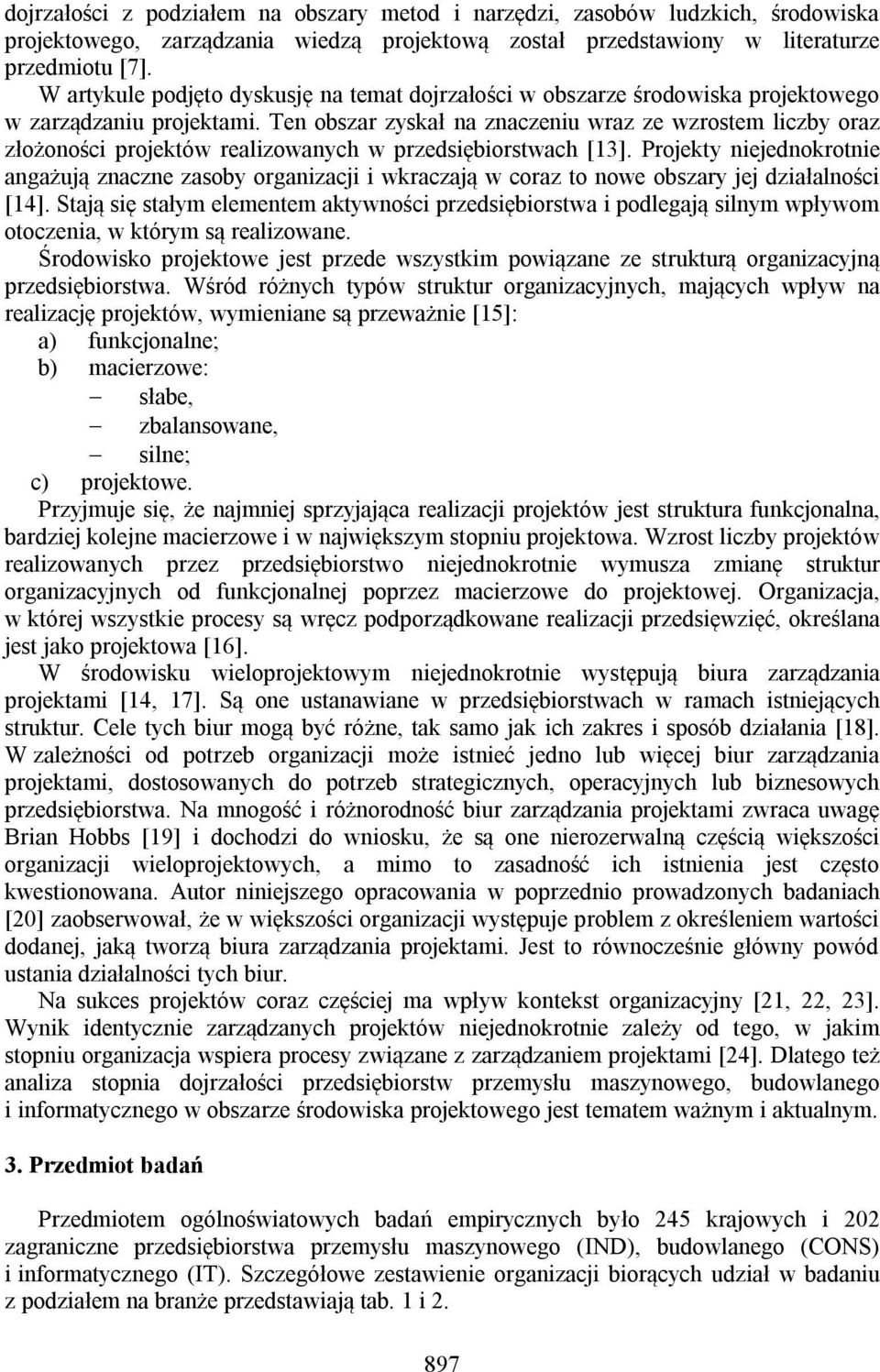 Ten obszar zyskał na znaczeniu wraz ze wzrostem liczby oraz złożoności projektów realizowanych w przedsiębiorstwach [13].