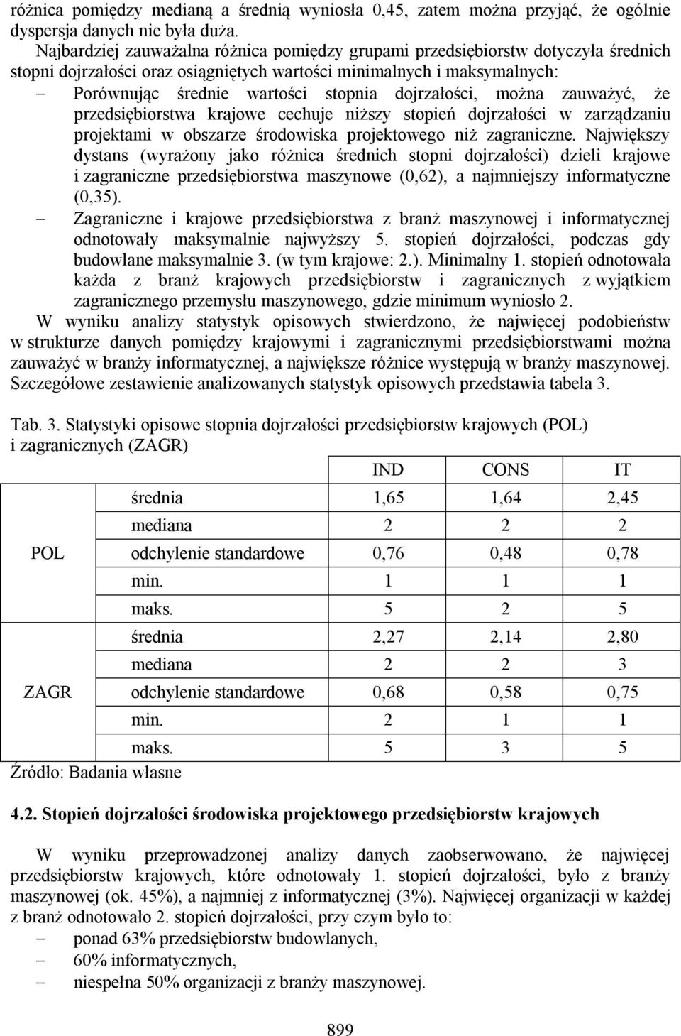 dojrzałości, można zauważyć, że przedsiębiorstwa krajowe cechuje niższy stopień dojrzałości w zarządzaniu projektami w obszarze środowiska projektowego niż zagraniczne.