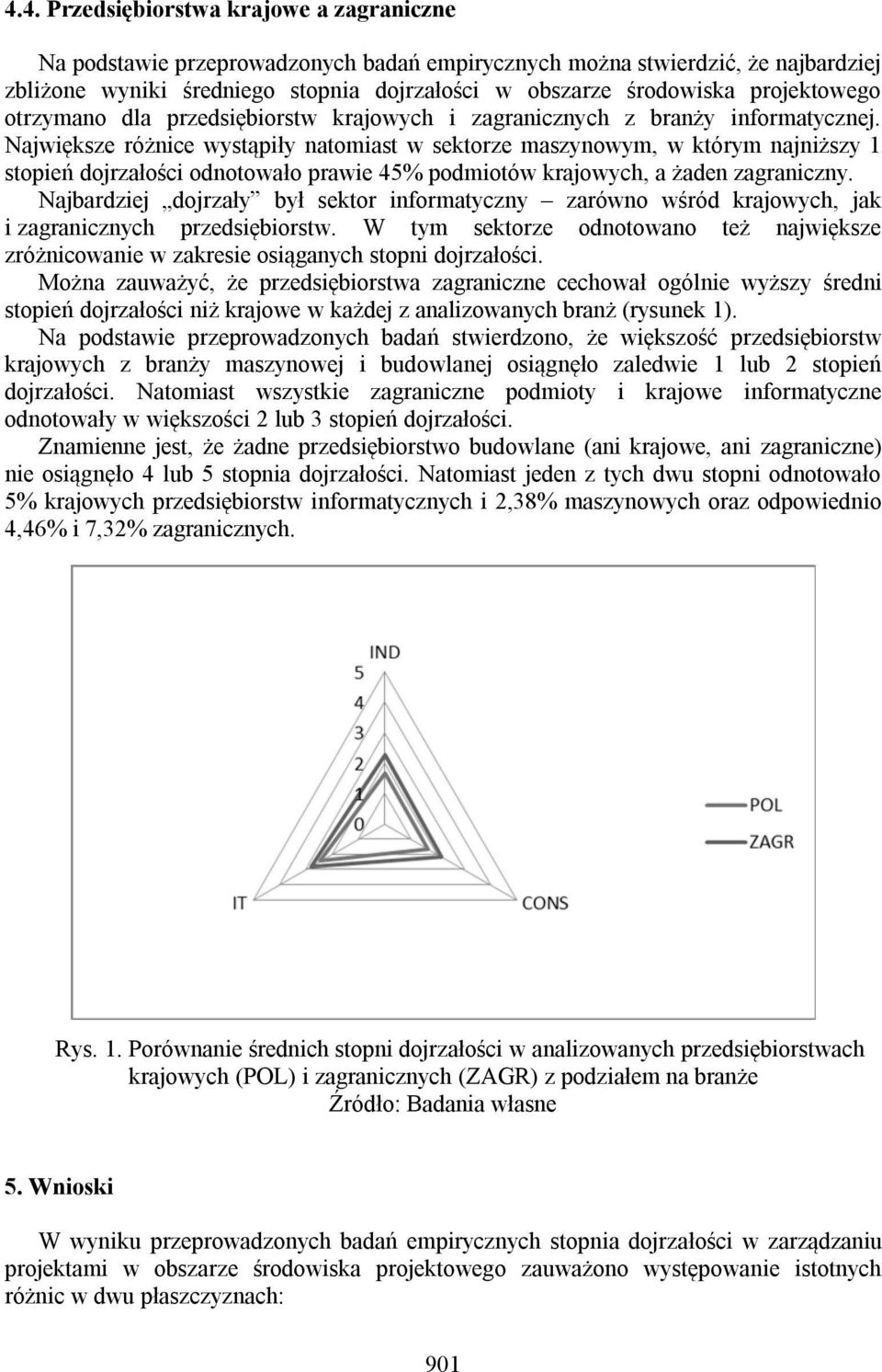 Największe różnice wystąpiły natomiast w sektorze maszynowym, w którym najniższy 1 stopień dojrzałości odnotowało prawie 45% podmiotów krajowych, a żaden zagraniczny.