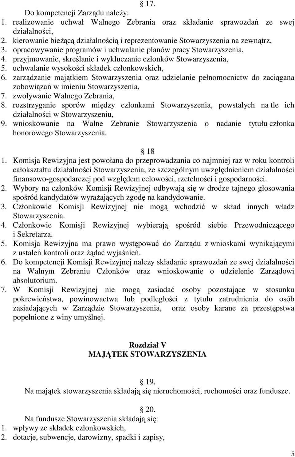 przyjmowanie, skreślanie i wykluczanie członków Stowarzyszenia, 5. uchwalanie wysokości składek członkowskich, 6.