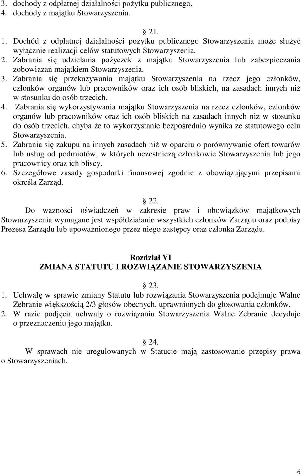 Zabrania się udzielania poŝyczek z majątku Stowarzyszenia lub zabezpieczania zobowiązań majątkiem Stowarzyszenia. 3.