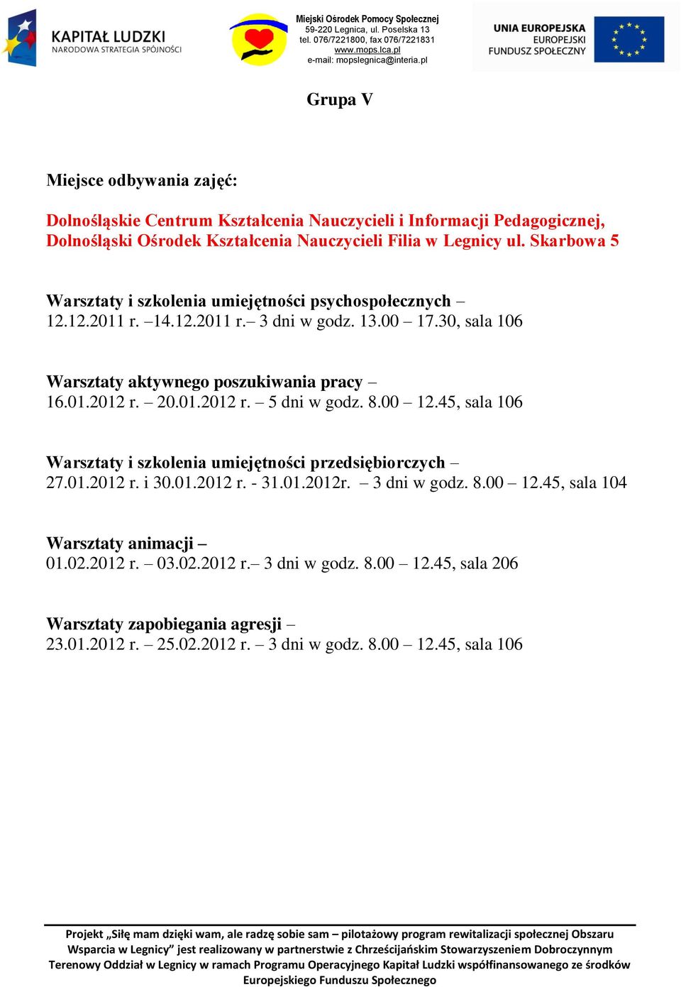 01.2012r. 3 dni w godz. 8.00 12.45, sala 104 01.02.2012 r. 03.02.2012 r. 3 dni w godz. 8.00 12.45, sala 206 23.