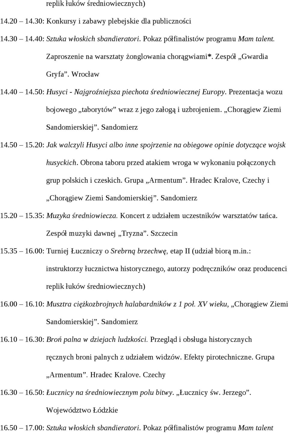 20: Jak walczyli Husyci albo inne spojrzenie na obiegowe opinie dotyczące wojsk husyckich. Obrona taboru przed atakiem wroga w wykonaniu połączonych grup polskich i czeskich. Grupa Armentum.