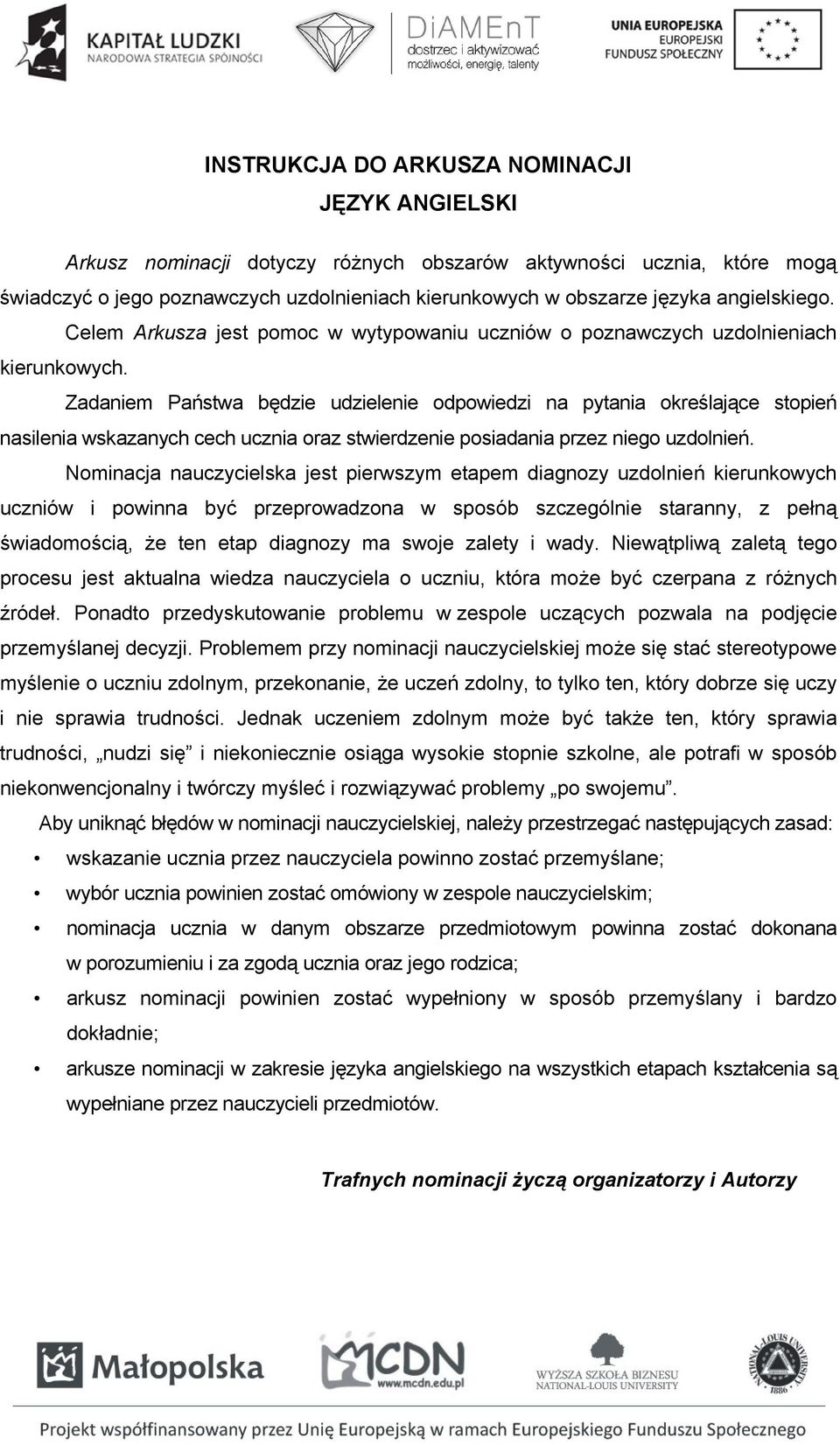 Zadam Państwa będzie udziele odpowiedzi na pytania określające stopień nasilenia wskazanych cech ucznia oraz stwierdze posiadania przez go uzdolń.