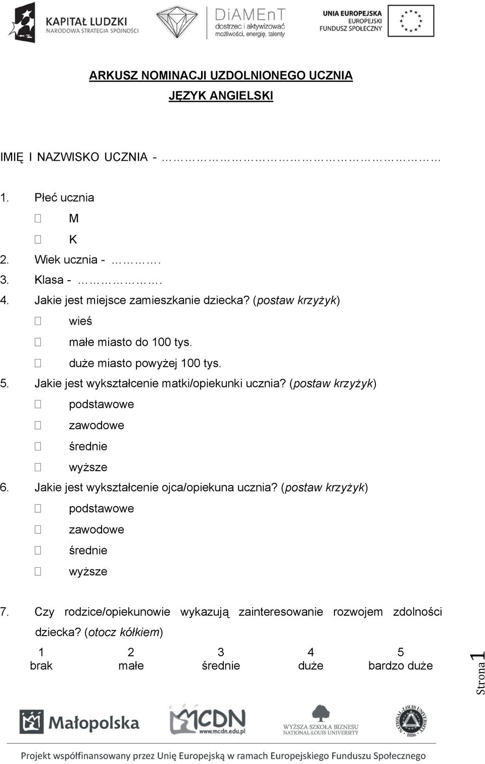 . Jakie jest wykształce matki/opiekunki ucznia? (postaw krzyżyk) podstawowe zawodowe wyższe 6.