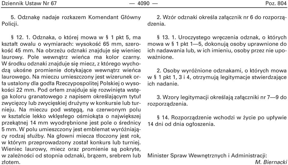 Na mieczu umieszczony jest wizerunek or- a ustalony dla god a Rzeczypospolitej Polskiej o wysokoêci 22 mm.