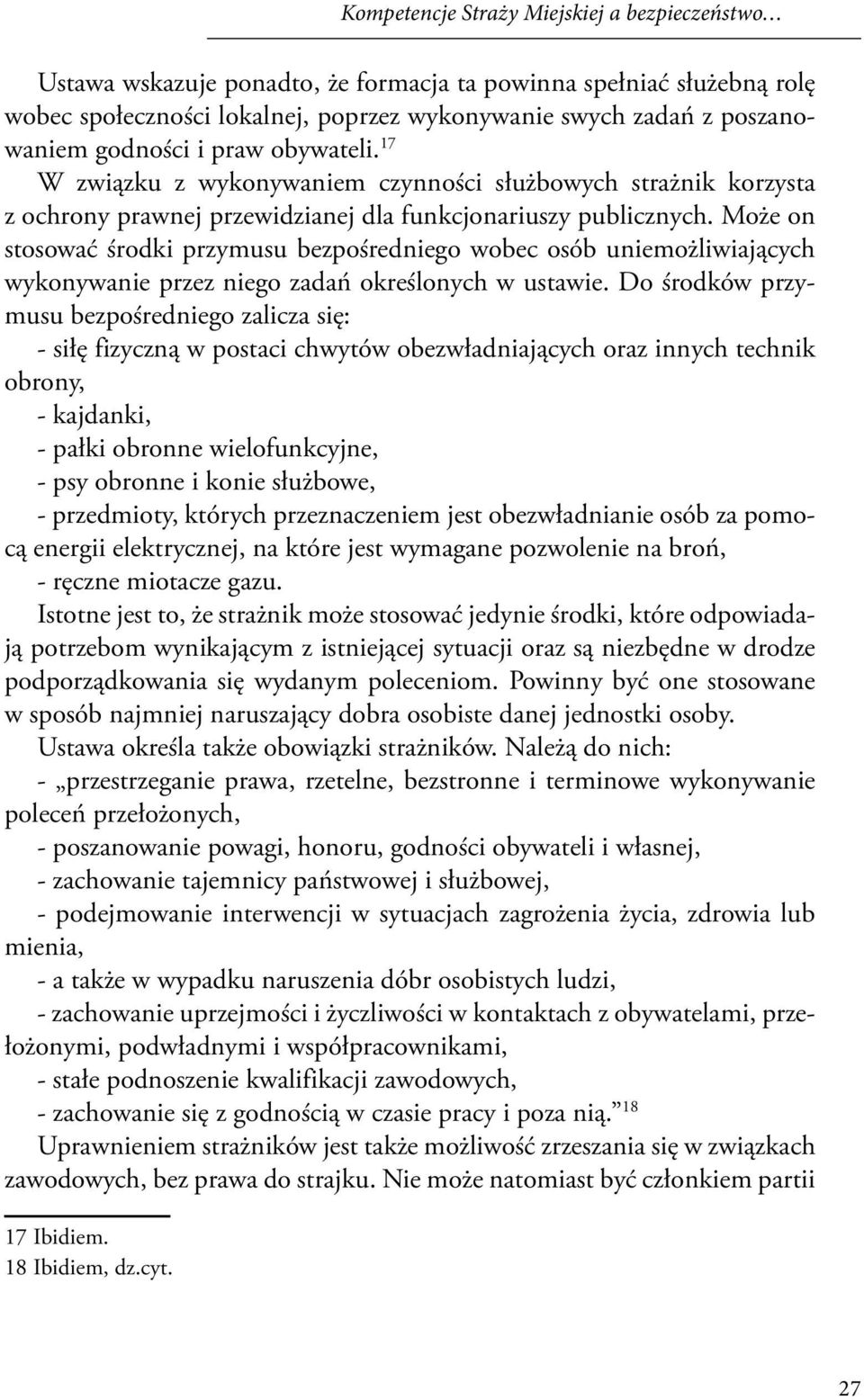 Może on stosować środki przymusu bezpośredniego wobec osób uniemożliwiających wykonywanie przez niego zadań określonych w ustawie.