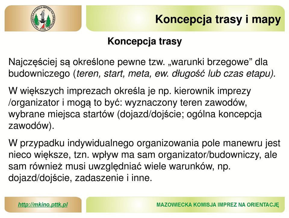 kierownik imprezy /organizator i mogą to być: wyznaczony teren zawodów, wybrane miejsca startów (dojazd/dojście; ogólna koncepcja