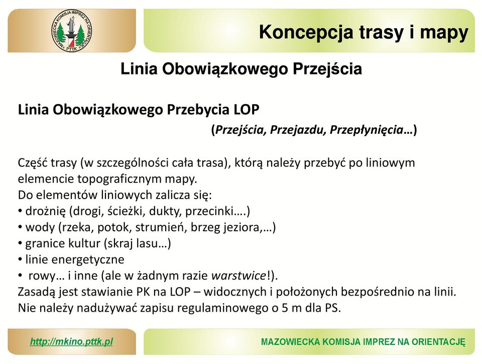 Do elementów liniowych zalicza się: drożnię(drogi, ścieżki, dukty, przecinki.