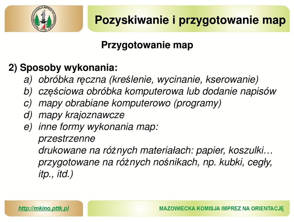 obrabiane komputerowo (programy) d) mapy krajoznawcze e) inne formy wykonania map: przestrzenne