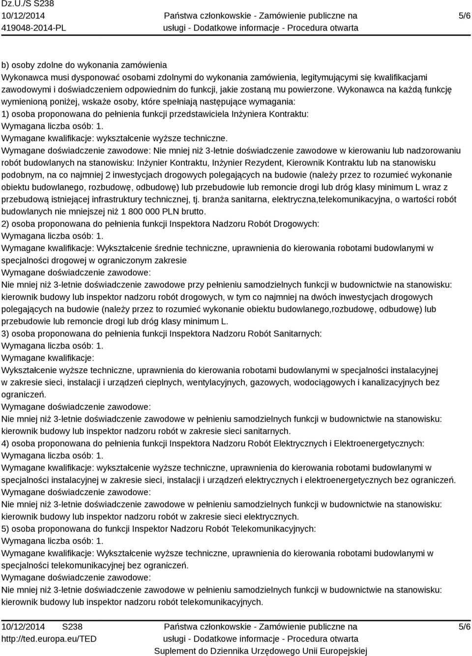 Wykonawca na każdą funkcję wymienioną poniżej, wskaże osoby, które spełniają następujące wymagania: 1) osoba proponowana do pełnienia funkcji przedstawiciela Inżyniera Kontraktu: Wymagane